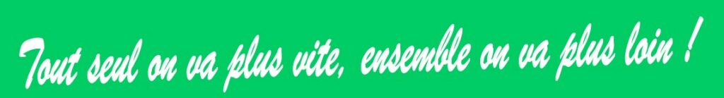 Tout seul on va plus vite, ensemble on va plus loin !